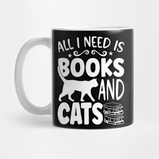 All I need is books and Cats Mug